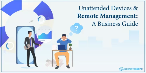 Unattended devices and remote access