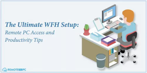 Remotetopc WFH Setup Remote PC Access and Productivity Tips