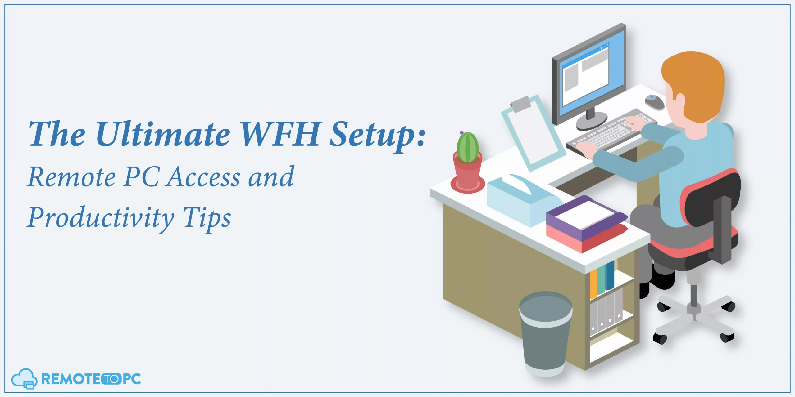 Remotetopc WFH Setup Remote PC Access and Productivity Tips