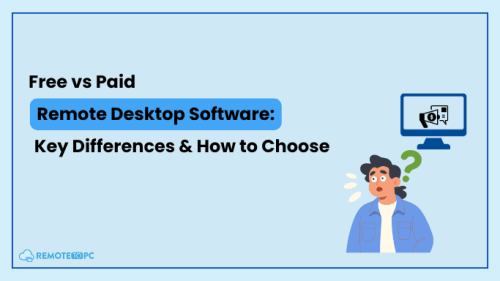 Free vs Paid Remote Desktop Software - Key Differences & How to Choose